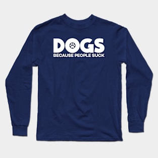 Dogs Because People Suck Long Sleeve T-Shirt